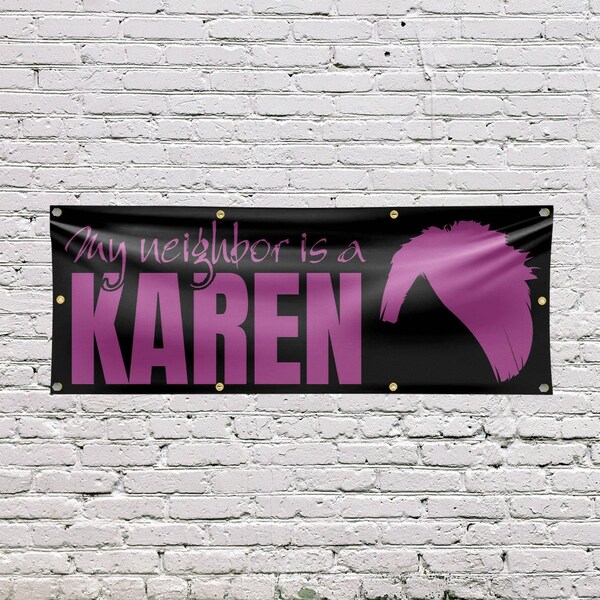 Signmission My neighbor is a Karen, 36 Inch x 96 Inch, Vinyl Banner - B-96-30745