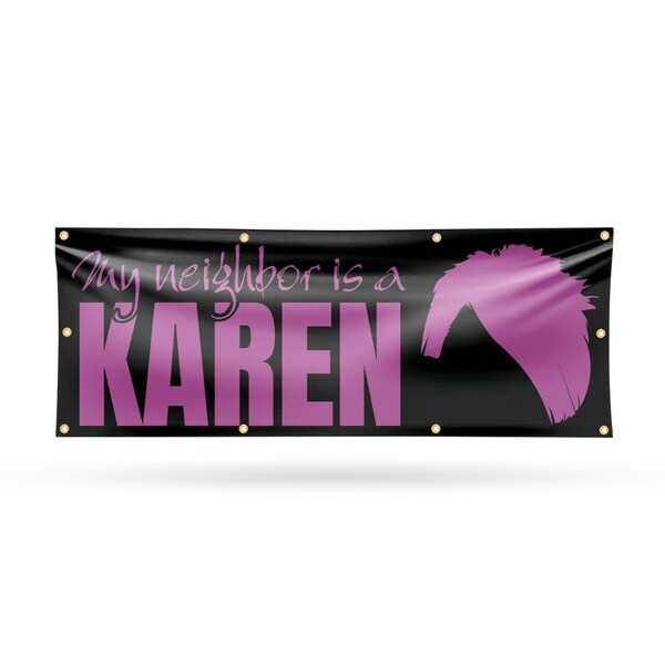 Signmission My neighbor is a Karen, 36 Inch x 96 Inch, Vinyl Banner - B-96-30745