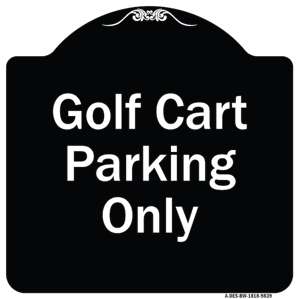 Signmission Designer Series-Golf Cart Parking Only Black & White Heavy-Gauge Aluminum - A-DES-BW-1818-9839