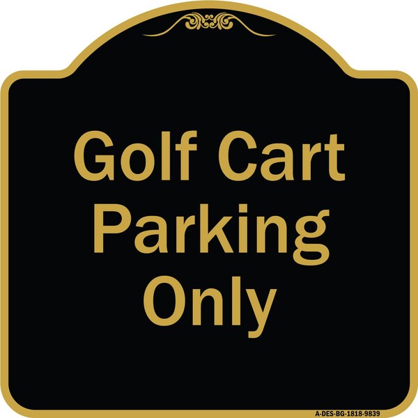 Signmission Designer Series-Golf Cart Parking Only Black & Gold Heavy-Gauge Aluminum - A-DES-BG-1818-9839