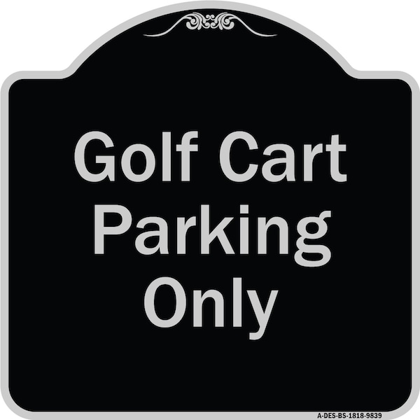 Signmission Designer Series-Golf Cart Parking Only Black & Silver Heavy-Gauge Aluminum - A-DES-BS-1818-9839