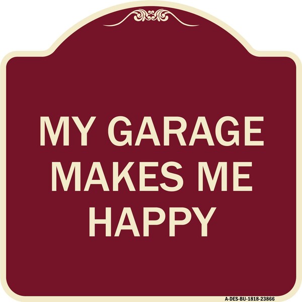 Signmission My Garage Makes Me Happy Heavy-Gauge Aluminum Architectural Sign - A-DES-BU-1818-23866