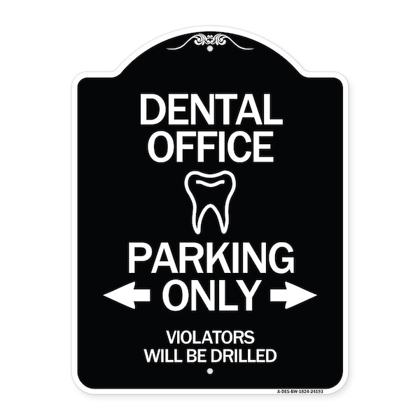 Signmission Dental Office Parking Only Violators Will Be Drilled Heavy-Gauge Aluminum Architectural Sign - A-DES-BW-1824-24193