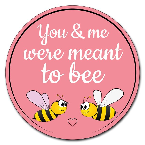 Signmission You And Me Were Meant To Bee Circle Vinyl Laminated Decal - D-12-CIR-YOU AND ME WERE MEANT TO BEE