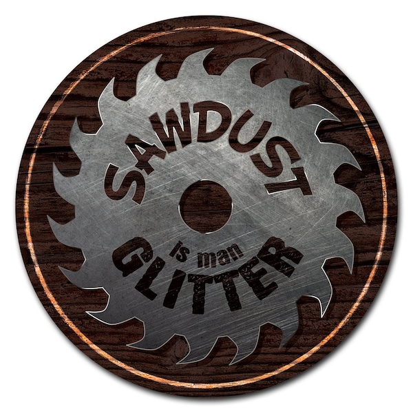 Signmission Sawdust Is Man Glitter Circle Vinyl Laminated Decal - D-24-CIR-SAWDUST IS MAN GLITTER