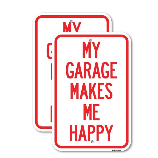 Signmission My Garage Makes Me Happy, 12'' X 18'' 2 Signs, Heavy Gauge Aluminum, 2PK - A-1218-2PACK-23866