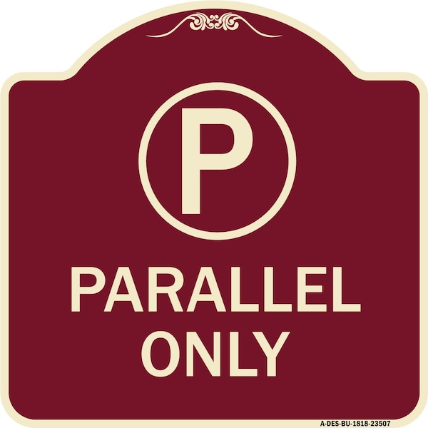 Signmission Parallel Parking Only with Graphic Heavy-Gauge Aluminum Architectural Sign - A-DES-BU-1818-23507