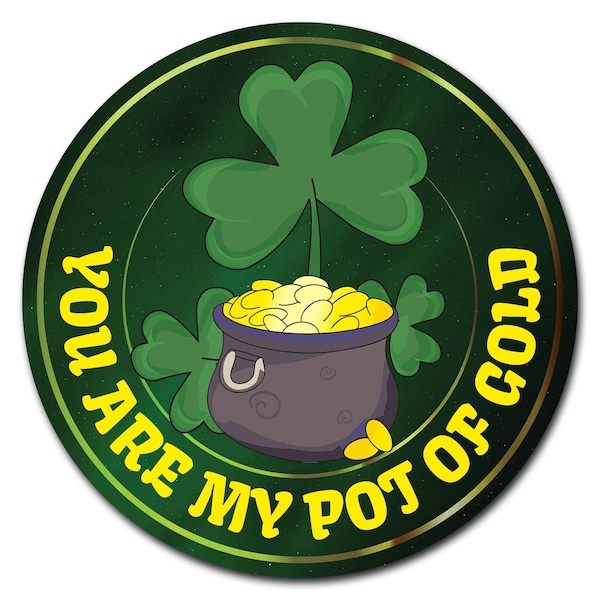Signmission You Are My Pot Of Gold Circle Vinyl Laminated Decal - D-36-CIR-YOU ARE MY POT OF GOLD