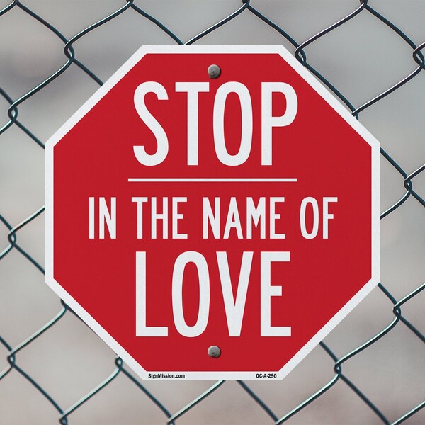 Signmission Stop In the Name of Love, 10 Inch X 10 Inch, Aluminum Metal Signs - OC-A-10-290