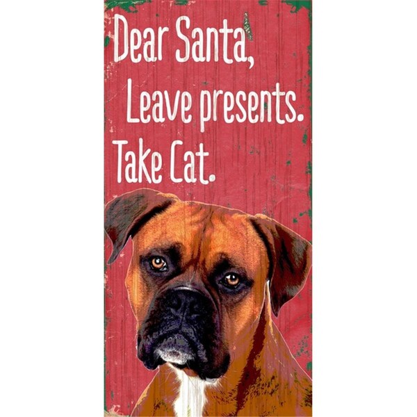 Caseys Pet Sign Wood Dear Santa Leave Presents Take Cat Boxer 5x10 - 7846017542