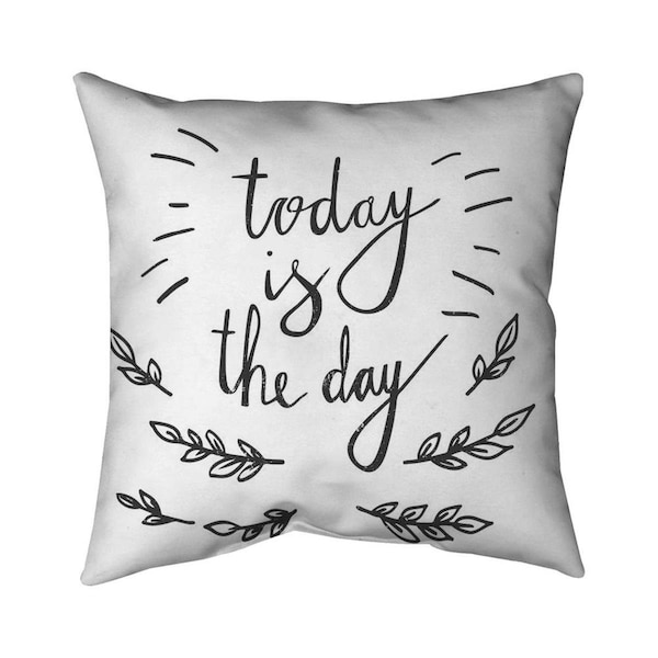 Fondo 26 x 26 in. Today is the Day-Double Sided Print Indoor Pillow - FO3335256